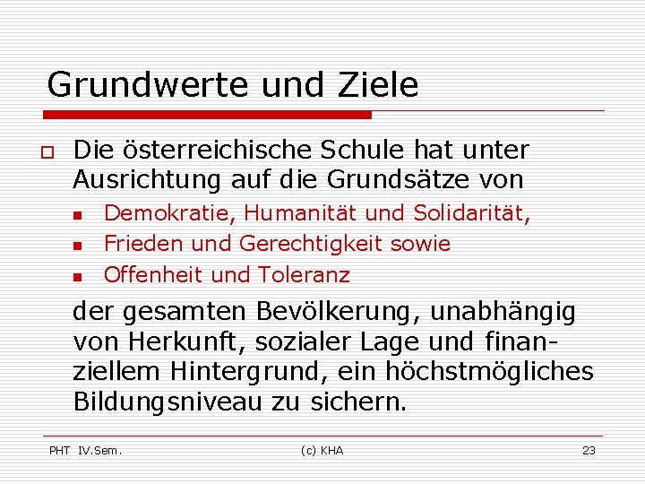 Grundwerte und Ziele o Die österreichische Schule hat unter Ausrichtung auf die Grundsätze von