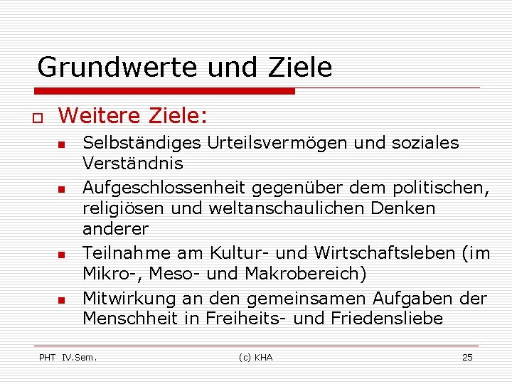 Grundwerte und Ziele o Weitere Ziele: n n Selbständiges Urteilsvermögen und soziales Verständnis Aufgeschlossenheit