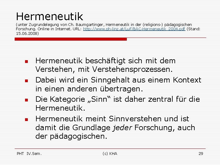 Hermeneutik (unter Zugrundelegung von Ch. Baumgartinger, Hermeneutik in der (religions-) pädagogischen Forschung. Online in