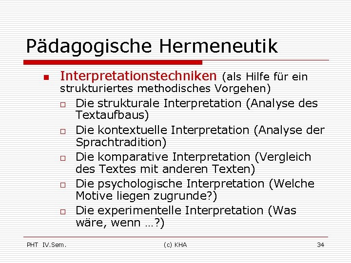 Pädagogische Hermeneutik n Interpretationstechniken (als Hilfe für ein strukturiertes methodisches Vorgehen) o Die strukturale