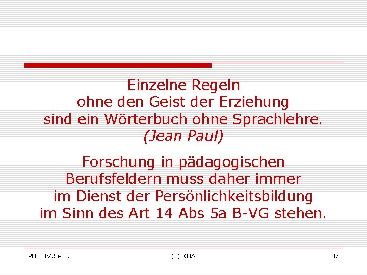 Einzelne Regeln ohne den Geist der Erziehung sind ein Wörterbuch ohne Sprachlehre. (Jean Paul)