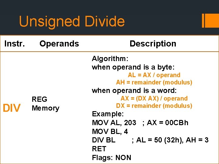 Unsigned Divide Instr. Operands Description Algorithm: when operand is a byte: AL = AX