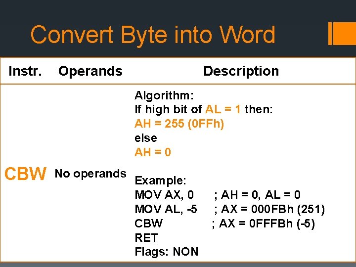 Convert Byte into Word Instr. Operands Description Algorithm: If high bit of AL =