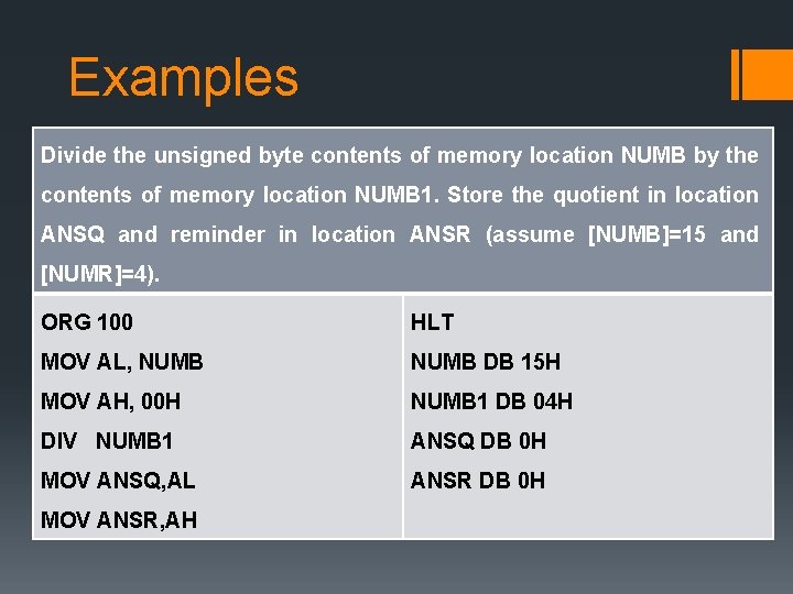 Examples Divide the unsigned byte contents of memory location NUMB by the contents of