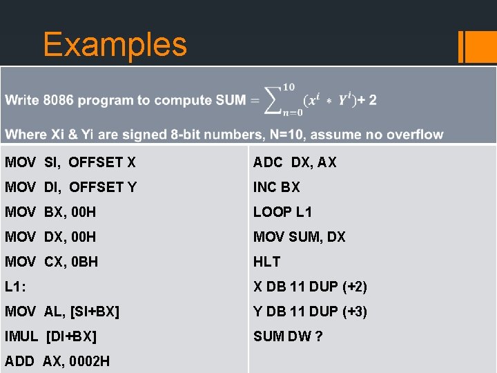 Examples MOV SI, OFFSET X ADC DX, AX MOV DI, OFFSET Y INC BX