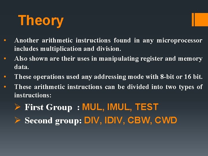Theory • • Another arithmetic instructions found in any microprocessor includes multiplication and division.