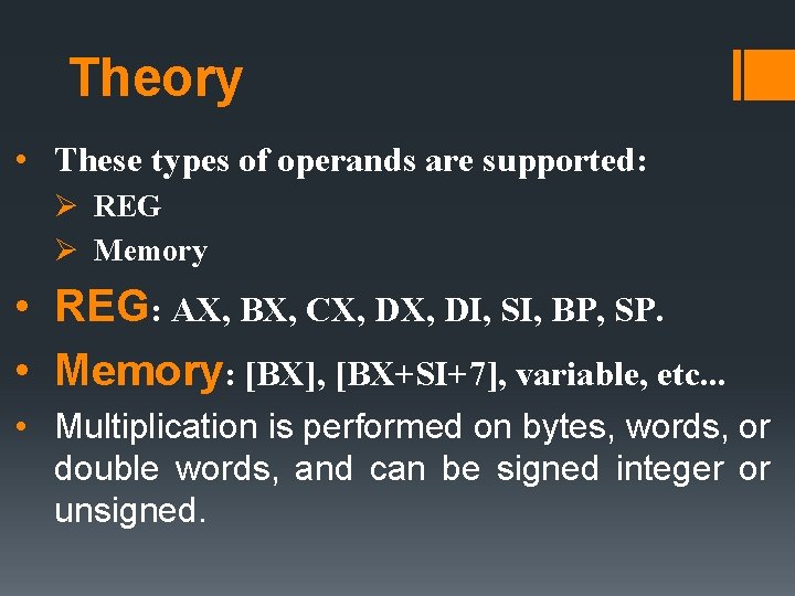 Theory • These types of operands are supported: Ø REG Ø Memory • REG: