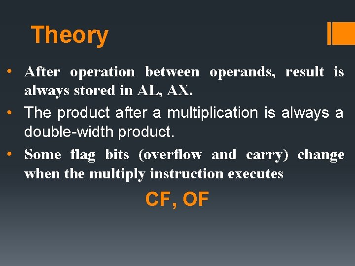 Theory • After operation between operands, result is always stored in AL, AX. •