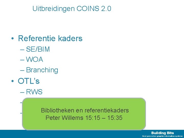 Uitbreidingen COINS 2. 0 • Referentie kaders – SE/BIM – WOA – Branching •