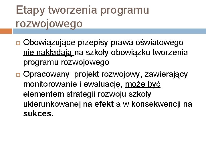 Etapy tworzenia programu rozwojowego Obowiązujące przepisy prawa oświatowego nie nakładają na szkoły obowiązku tworzenia