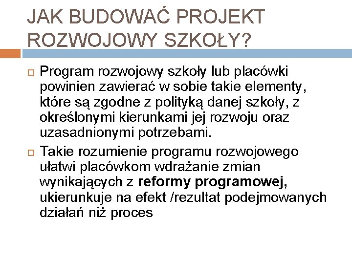 JAK BUDOWAĆ PROJEKT ROZWOJOWY SZKOŁY? Program rozwojowy szkoły lub placówki powinien zawierać w sobie