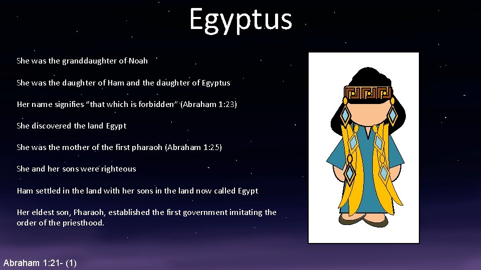 Egyptus She was the granddaughter of Noah She was the daughter of Ham and
