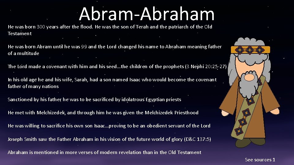 Abram-Abraham He was born 300 years after the flood. He was the son of