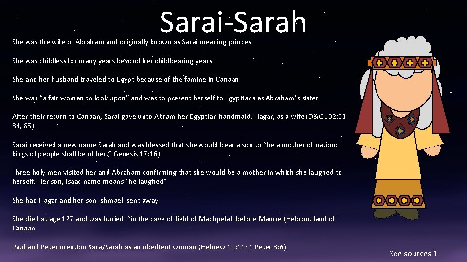 Sarai-Sarah She was the wife of Abraham and originally known as Sarai meaning princes