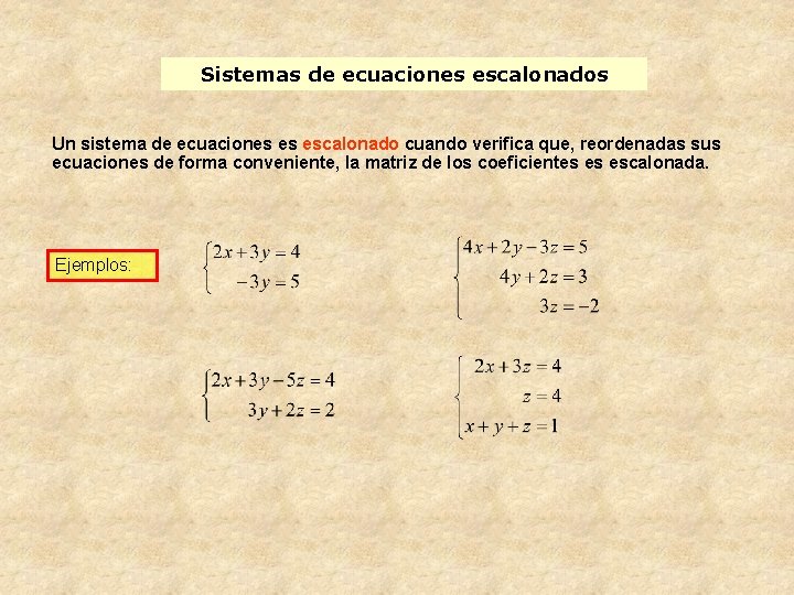 Sistemas de ecuaciones escalonados Un sistema de ecuaciones es escalonado cuando verifica que, reordenadas