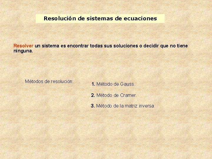 Resolución de sistemas de ecuaciones Resolver un sistema es encontrar todas sus soluciones o