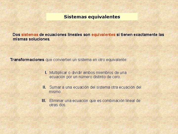 Sistemas equivalentes Dos sistemas de ecuaciones lineales son equivalentes si tienen exactamente las mismas