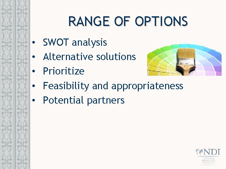 RANGE OF OPTIONS • • • SWOT analysis Alternative solutions Prioritize Feasibility and appropriateness