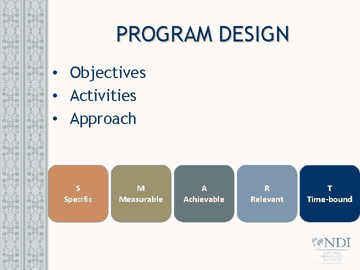 PROGRAM DESIGN • Objectives • Activities • Approach S Specific M Measurable A Achievable