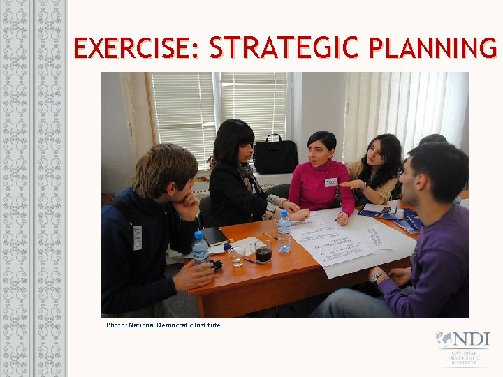 EXERCISE: STRATEGIC PLANNING Photo: National Democratic Institute 