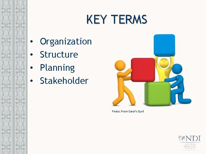 KEY TERMS • • Organization Structure Planning Stakeholder Photo: From Carol’s Quill 