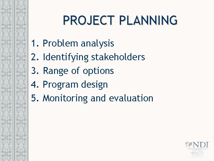 PROJECT PLANNING 1. 2. 3. 4. 5. Problem analysis Identifying stakeholders Range of options