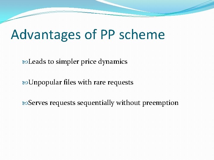 Advantages of PP scheme Leads to simpler price dynamics Unpopular files with rare requests