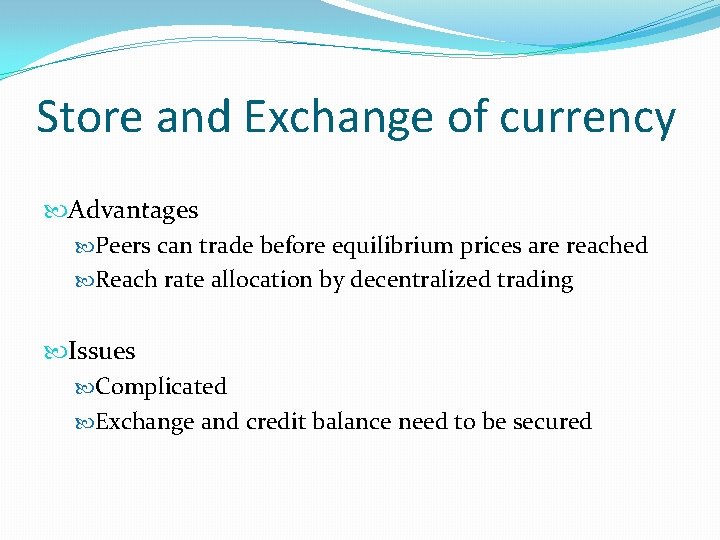 Store and Exchange of currency Advantages Peers can trade before equilibrium prices are reached