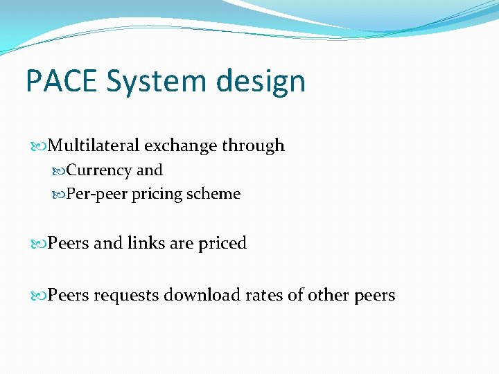 PACE System design Multilateral exchange through Currency and Per-peer pricing scheme Peers and links