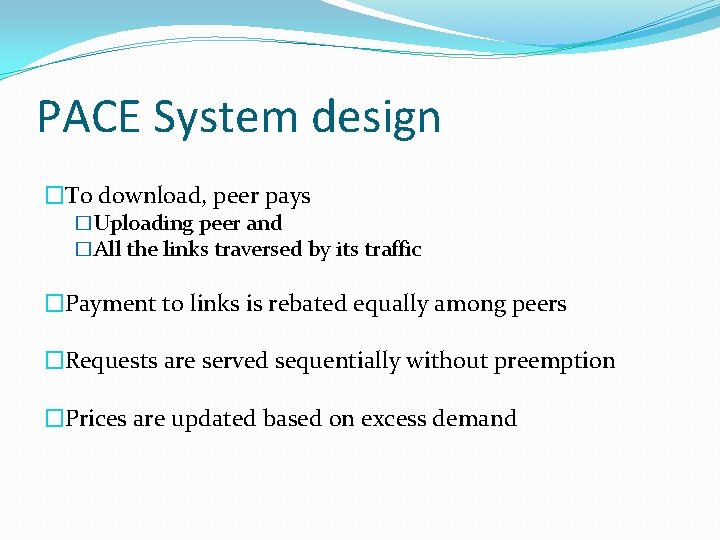 PACE System design �To download, peer pays �Uploading peer and �All the links traversed