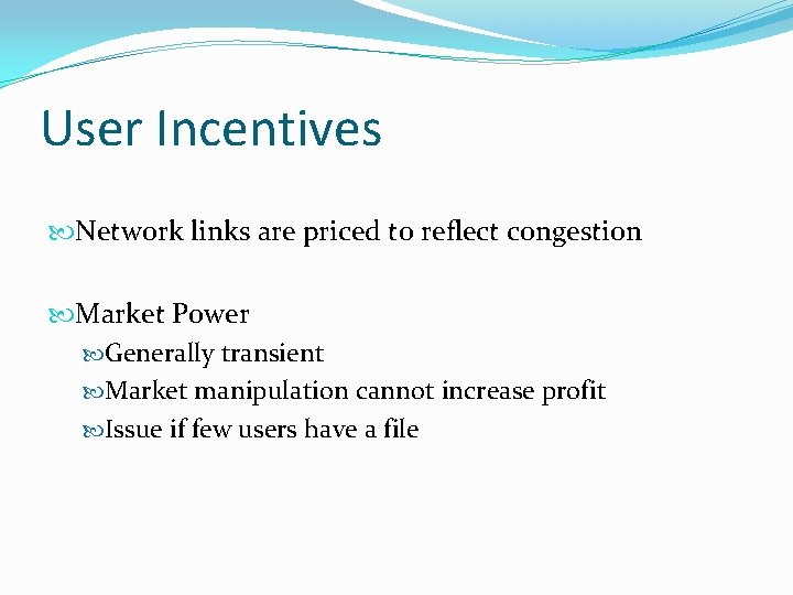 User Incentives Network links are priced to reflect congestion Market Power Generally transient Market