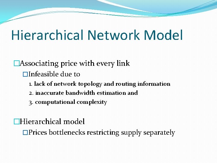 Hierarchical Network Model �Associating price with every link �Infeasible due to 1. lack of