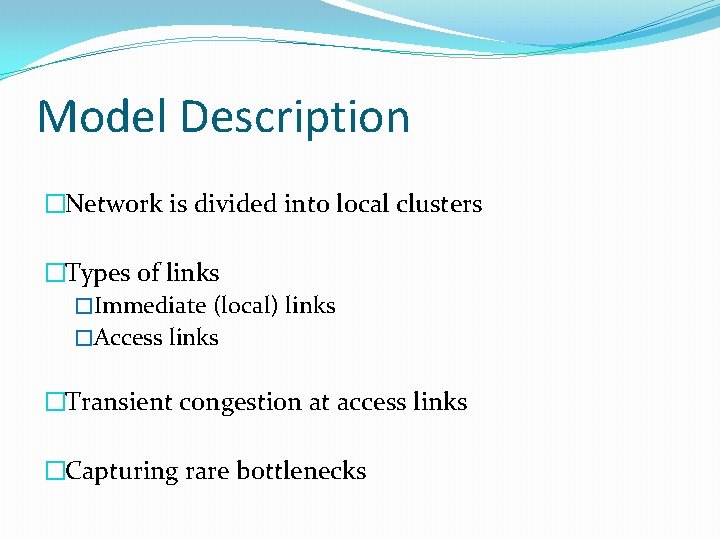 Model Description �Network is divided into local clusters �Types of links �Immediate (local) links