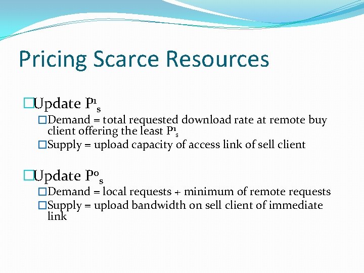 Pricing Scarce Resources �Update P 1 s �Demand = total requested download rate at