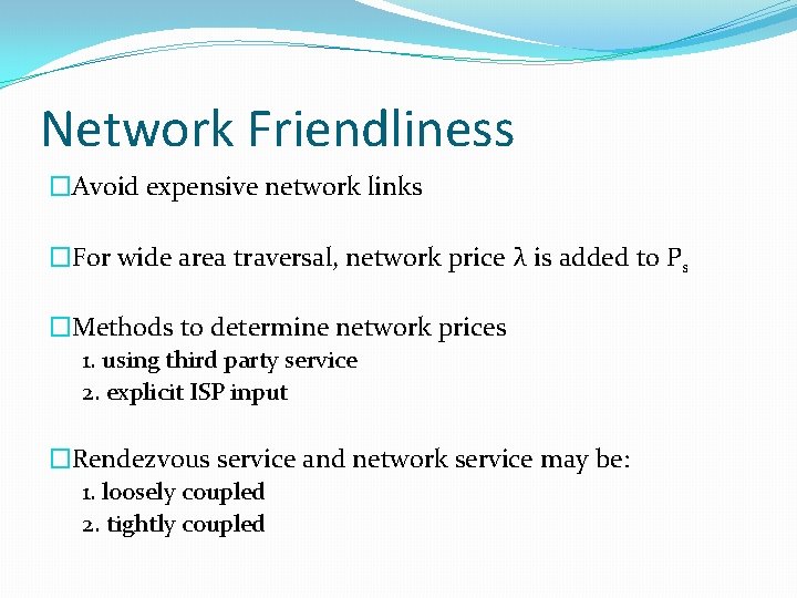 Network Friendliness �Avoid expensive network links �For wide area traversal, network price λ is