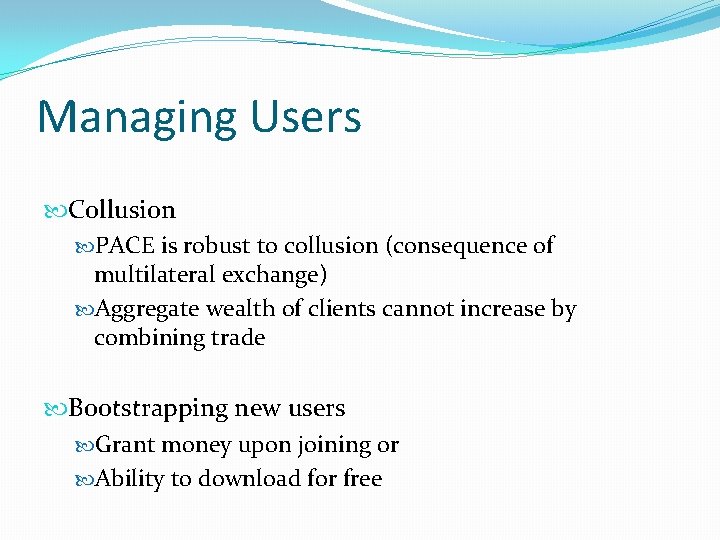 Managing Users Collusion PACE is robust to collusion (consequence of multilateral exchange) Aggregate wealth