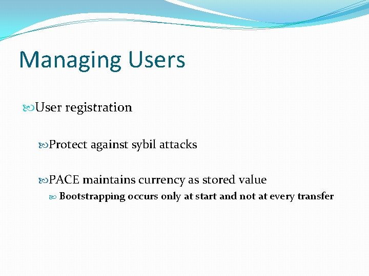 Managing Users User registration Protect against sybil attacks PACE maintains currency as stored value