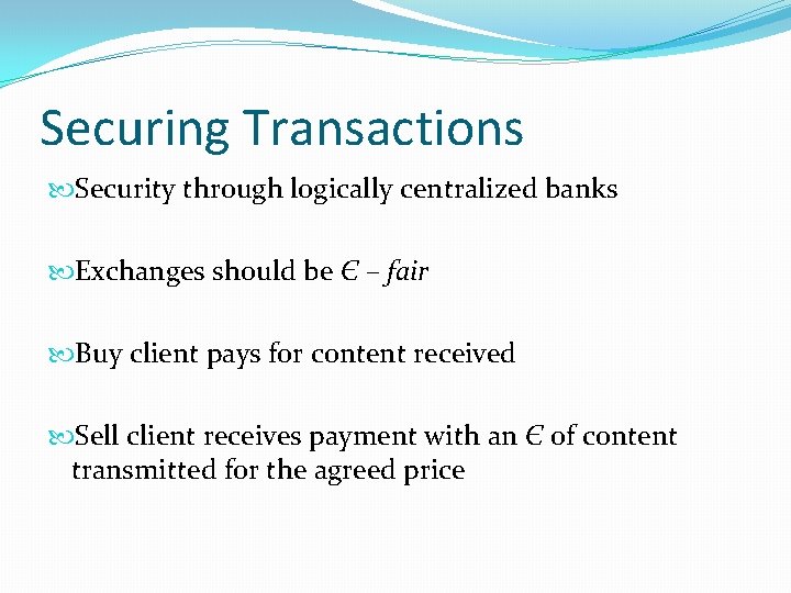 Securing Transactions Security through logically centralized banks Exchanges should be Є – fair Buy