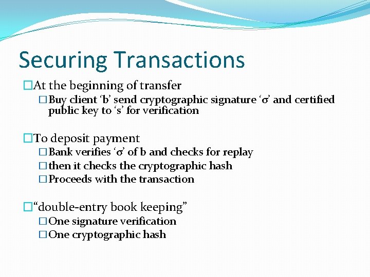 Securing Transactions �At the beginning of transfer �Buy client ‘b’ send cryptographic signature ‘σ’