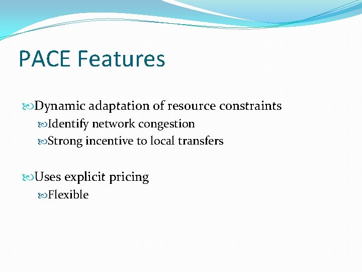 PACE Features Dynamic adaptation of resource constraints Identify network congestion Strong incentive to local