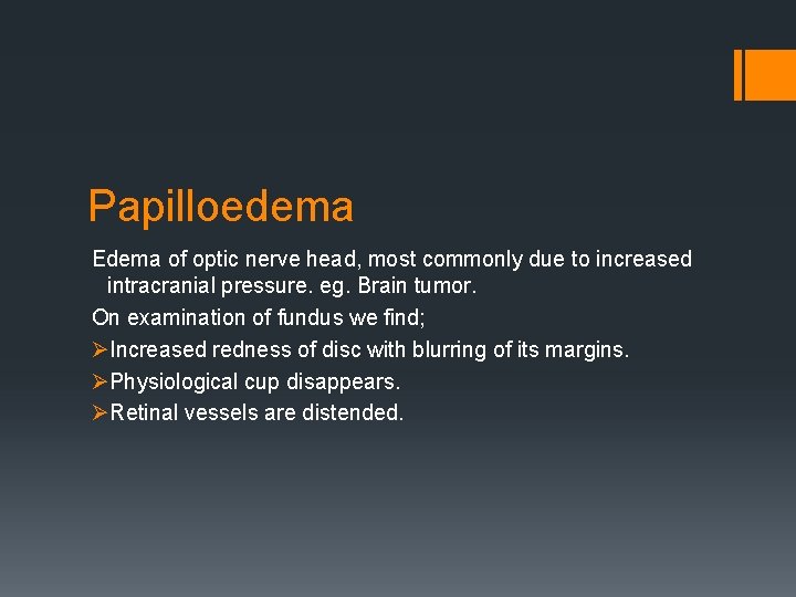 Papilloedema Edema of optic nerve head, most commonly due to increased intracranial pressure. eg.