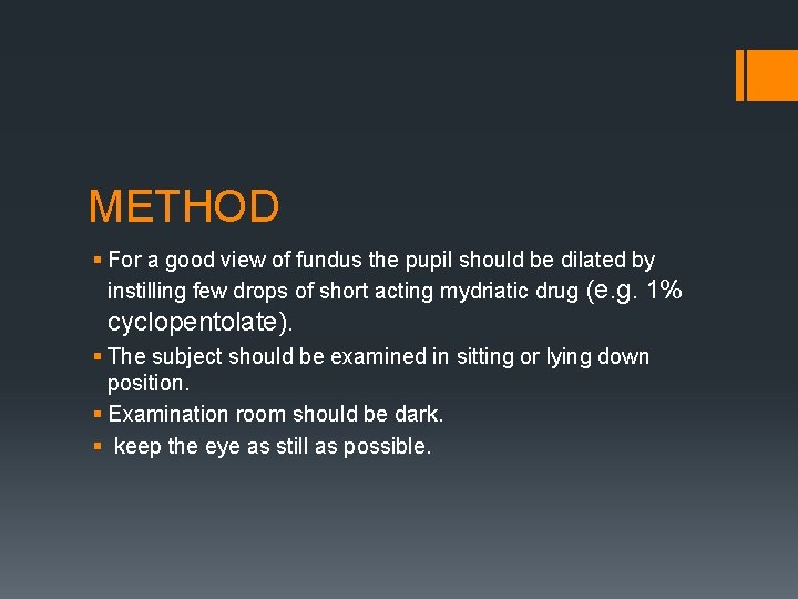METHOD § For a good view of fundus the pupil should be dilated by