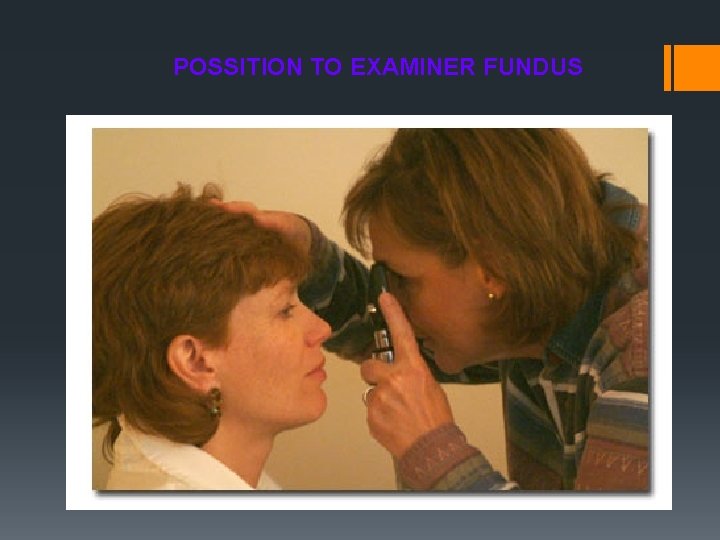 POSSITION TO EXAMINER FUNDUS 