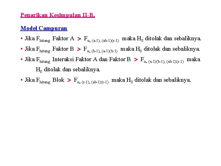 Penarikan Kesimpulan II-B. Model Campuran • Jika Fhitung Faktor A F , (a-1), (ab-1)(r-1)