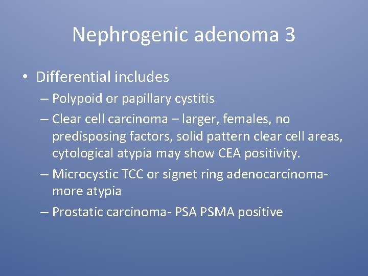 Nephrogenic adenoma 3 • Differential includes – Polypoid or papillary cystitis – Clear cell