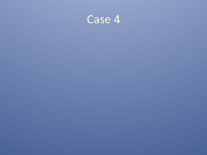 Case 4 