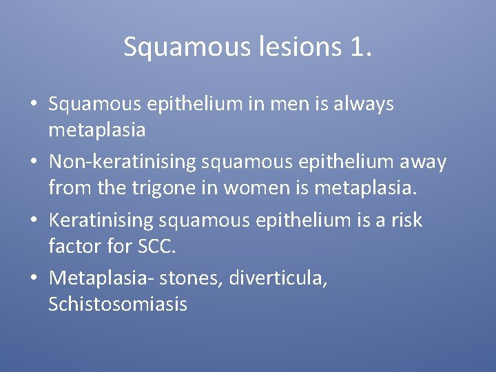Squamous lesions 1. • Squamous epithelium in men is always metaplasia • Non-keratinising squamous