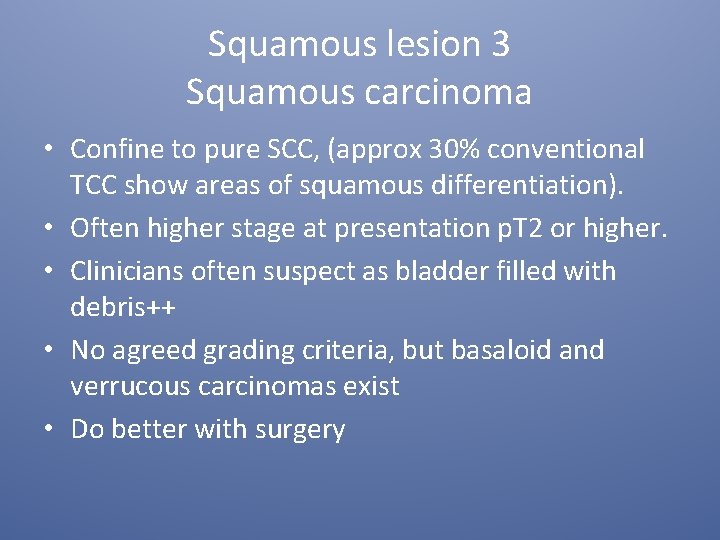 Squamous lesion 3 Squamous carcinoma • Confine to pure SCC, (approx 30% conventional TCC