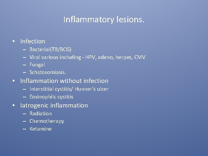 Inflammatory lesions. • Infection – – Bacterial(TB/BCG) Viral various including - HPV, adeno, herpes,