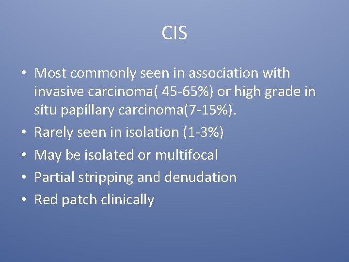 CIS • Most commonly seen in association with invasive carcinoma( 45 -65%) or high